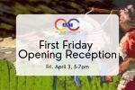 First Friday Opening Reception: April 2026