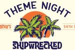 Tuesday Theme Night, Shipwrecked! Tuesday Theme Night, Shipwrecked!